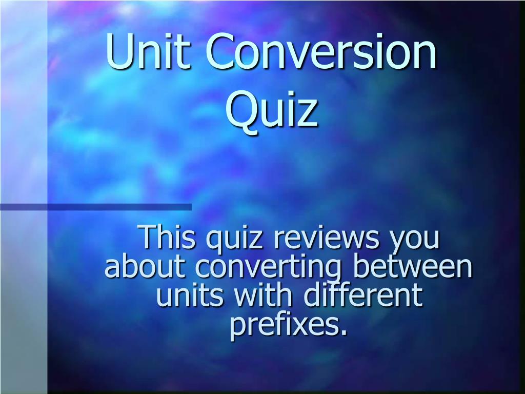PPT - Unit Conversion Quiz PowerPoint Presentation, free download - ID