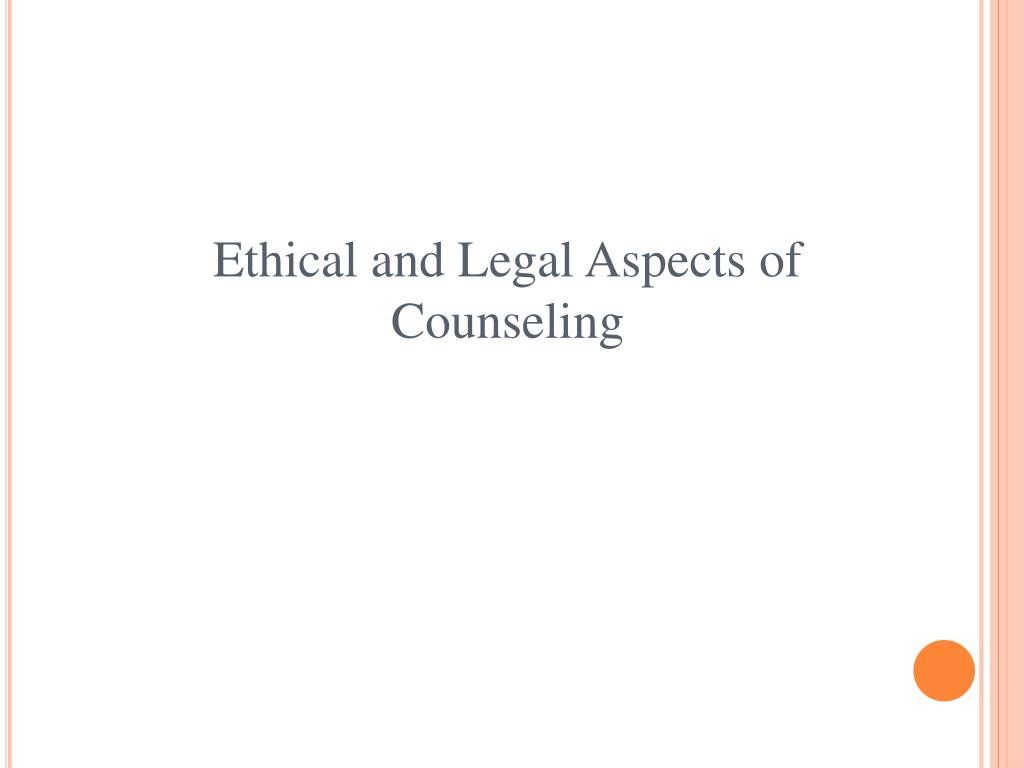 PPT Ethical and Legal Aspects of Counseling PowerPoint Presentation