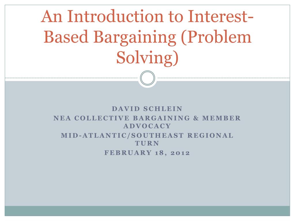 PPT An Introduction to Interest Based Bargaining (Problem Solving) PowerPoint Presentation