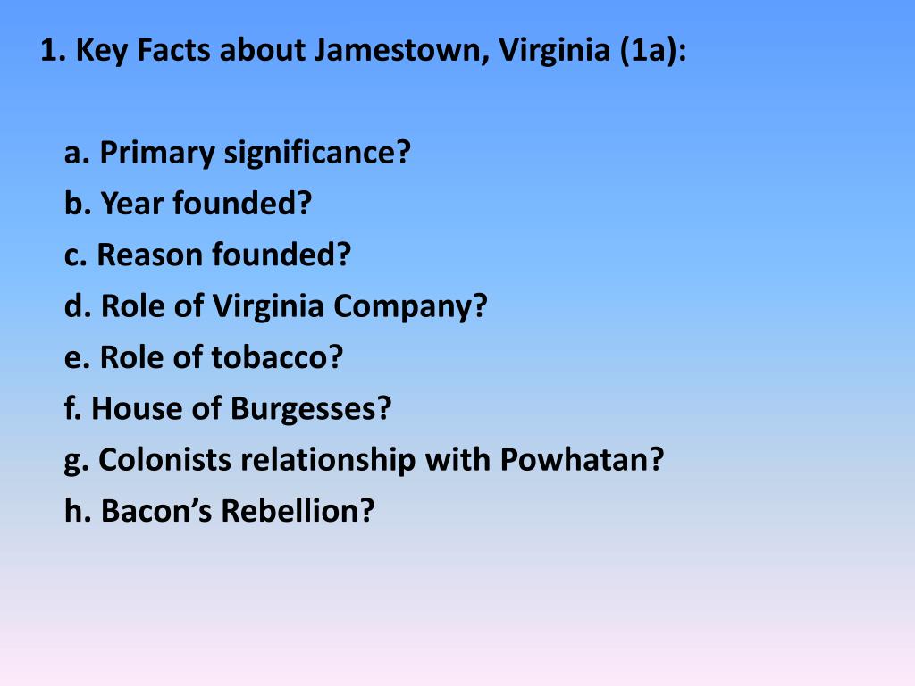 PPT 1. Key Facts about Jamestown, Virginia (1a) a. Primary significance? b. Year founded