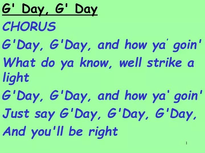 PPT G' Day, G' Day CHORUS G'Day, G'Day, and how ya ’ goin' What do ya