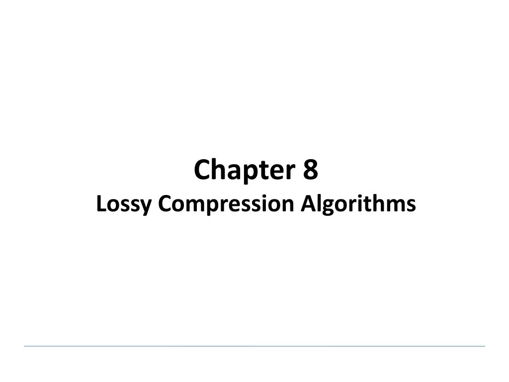 PPT Chapter 8 Lossy Compression Algorithms PowerPoint Presentation