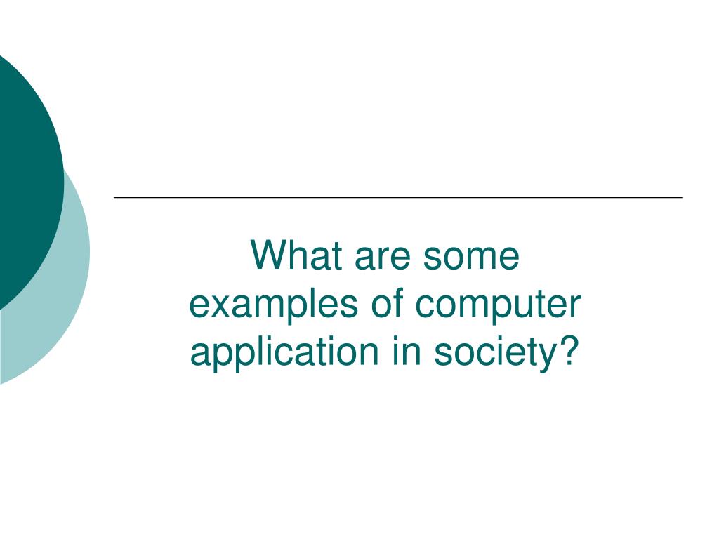 PPT What are some examples of computer application in society