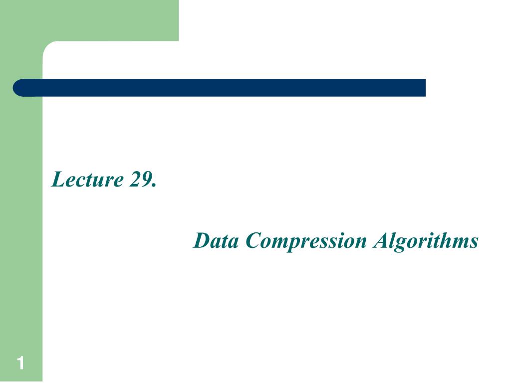 PPT Lecture 29. Data Compression Algorithms PowerPoint Presentation