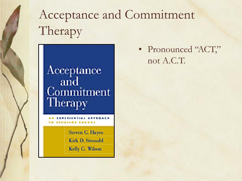 PPT An Introduction to Acceptance and Commitment Therapy (ACT