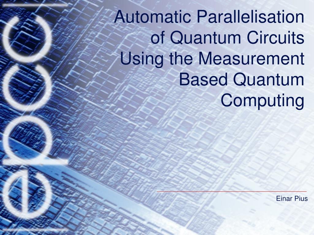 PPT Automatic Parallelisation of Quantum Circuits Using the