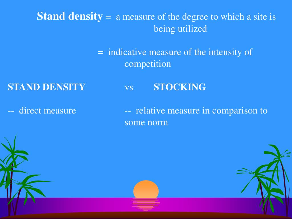 PPT Stand density = a measure of the degree to which a site is being