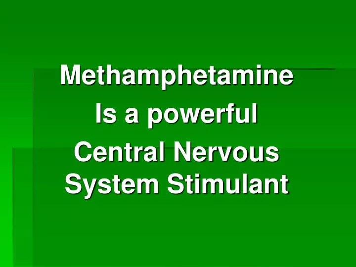 PPT Methamphetamine Is a powerful Central Nervous System Stimulant