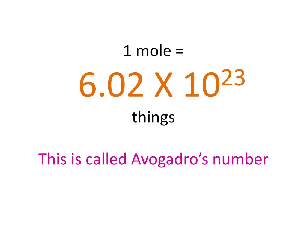PPT 1 mole = 6.02 X 10 23 things This is called Avogadro’s number