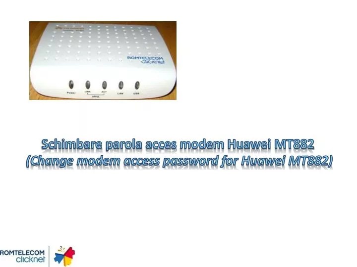 PPT Schimbare parola acces modem Huawei MT882 (Change modem access