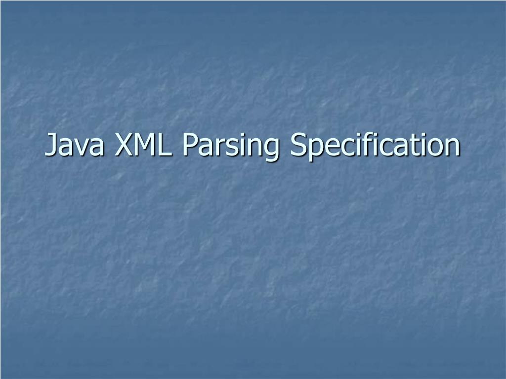 PPT Java XML Parsing Specification PowerPoint Presentation, free