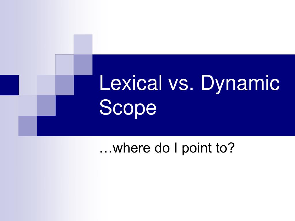 PPT Lexical vs. Dynamic Scope PowerPoint Presentation, free download