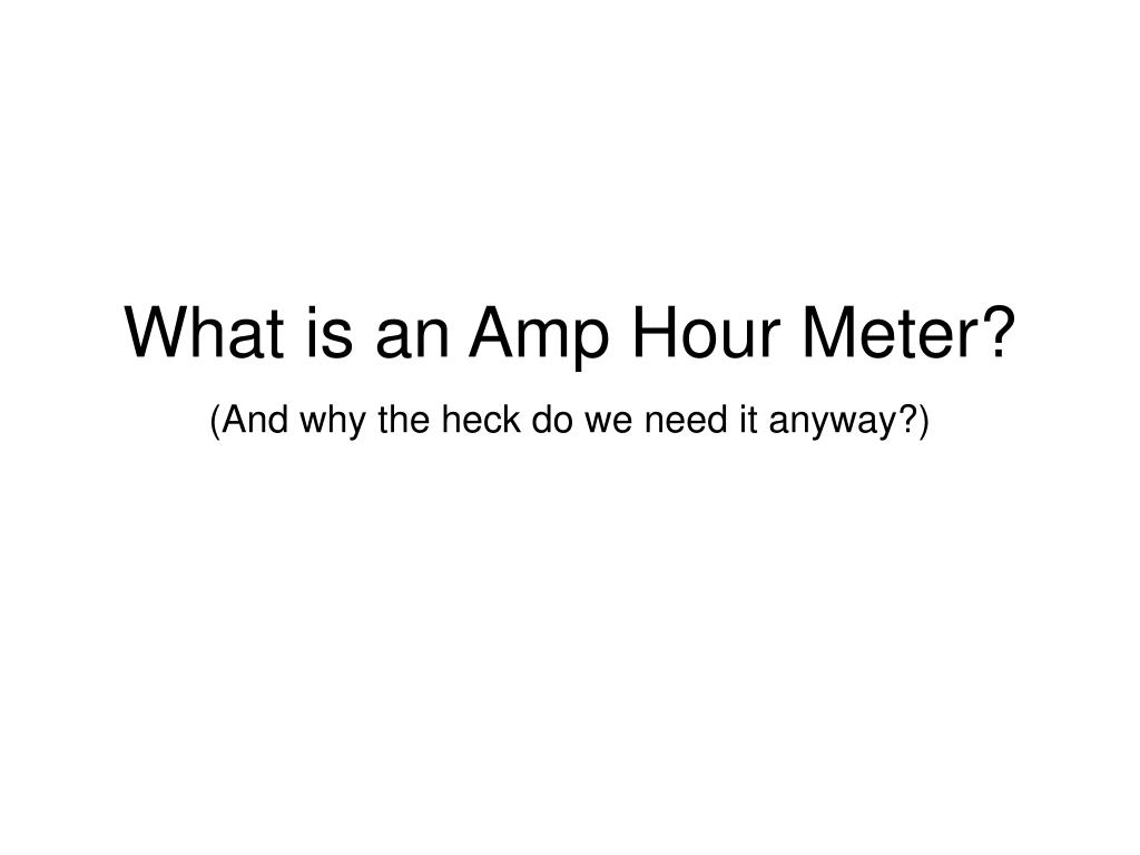 PPT What is an Amp Hour Meter? PowerPoint Presentation, free download