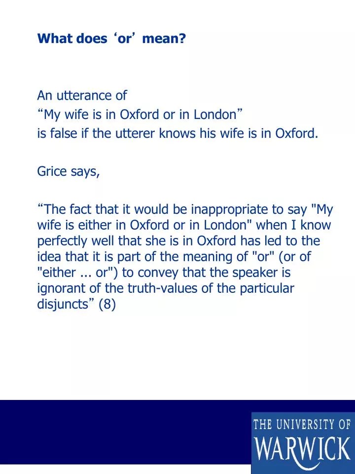 PPT What does ‘ or ’ mean? An utterance of “ My wife is in Oxford or