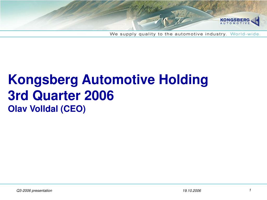 PPT Kongsberg Automotive Holding 3rd Quarter 2006 Olav Volldal (CEO) PowerPoint Presentation