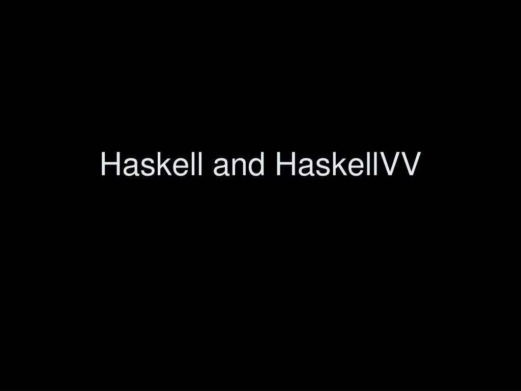 PPT Haskell and HaskellVV PowerPoint Presentation, free download ID