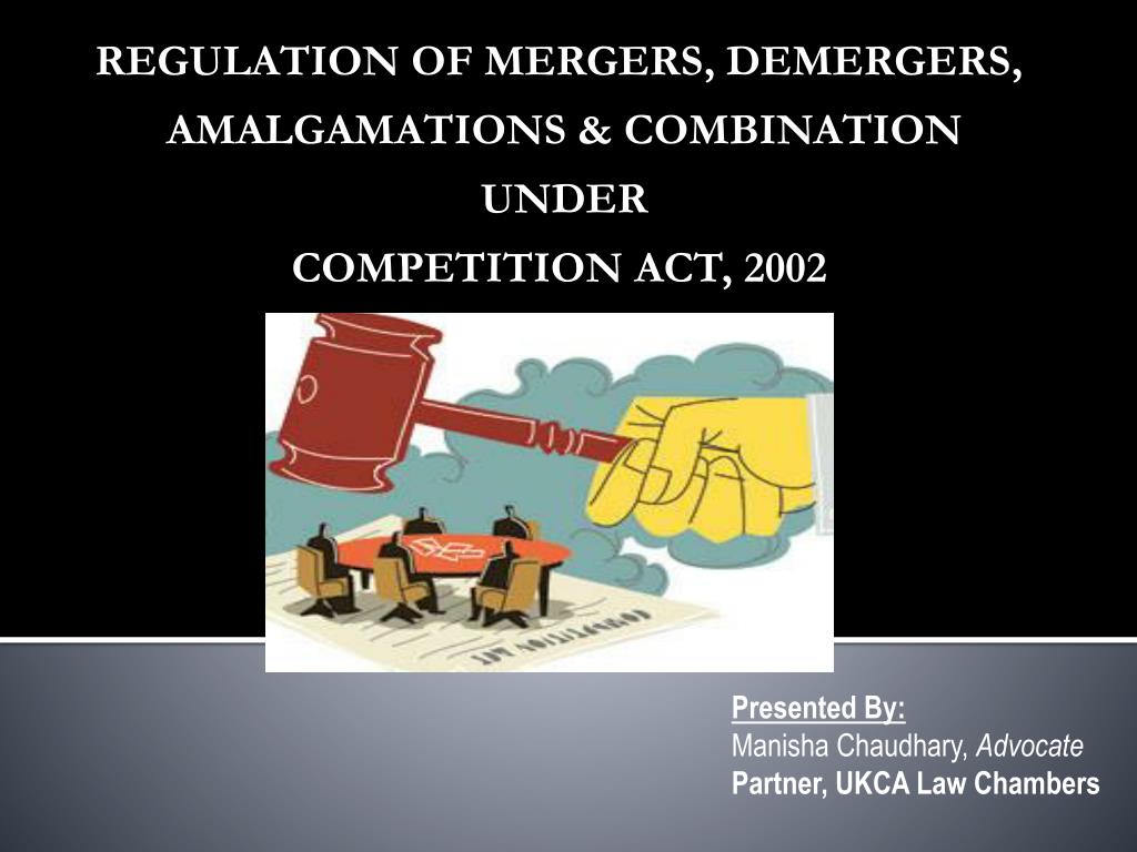 PPT REGULATION OF MERGERS, DEMERGERS, AMALGAMATIONS & COMBINATION UNDER COMPETITION ACT, 2002