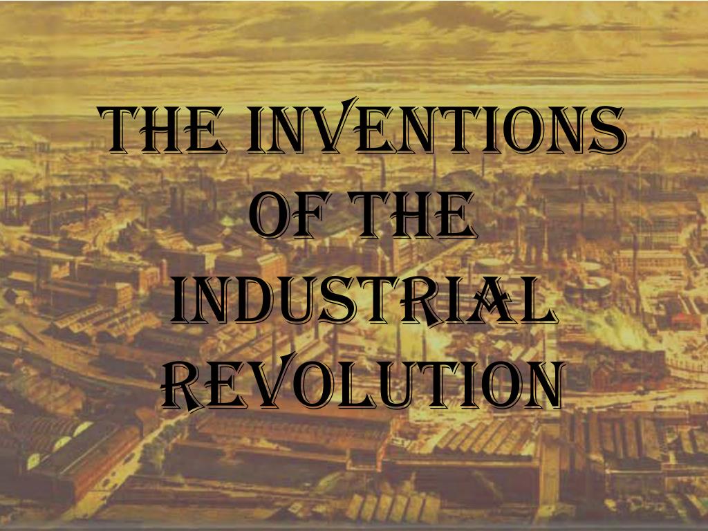 PPT The Inventions of the Industrial Revolution PowerPoint