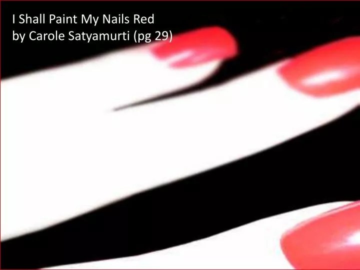 PPT I Shall Paint My Nails Red by Carole Satyamurti (pg 29