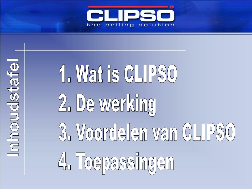 PPT 1. Wat is CLIPSO 2. De werking 3. Voordelen van CLIPSO 4