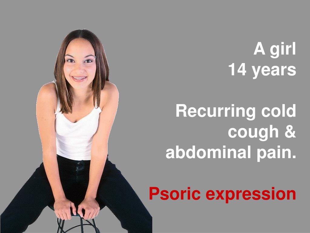 PPT A girl 14 years Recurring cold cough & abdominal pain. Psoric