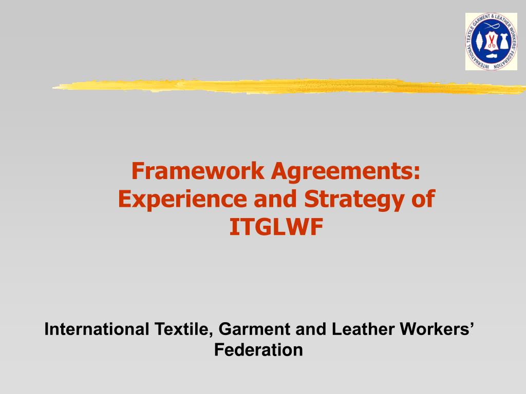 PPT Framework Agreements Experience and Strategy of ITGLWF PowerPoint Presentation ID4436301