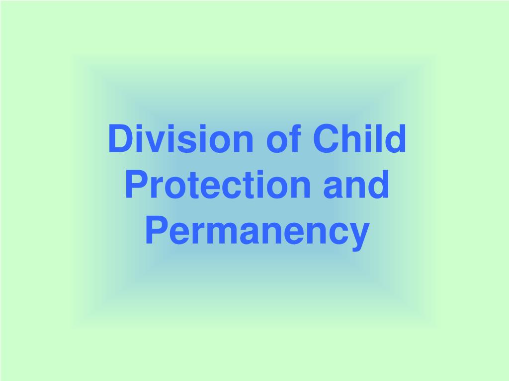 PPT Division of Child Protection and Permanency PowerPoint Presentation ID4440755