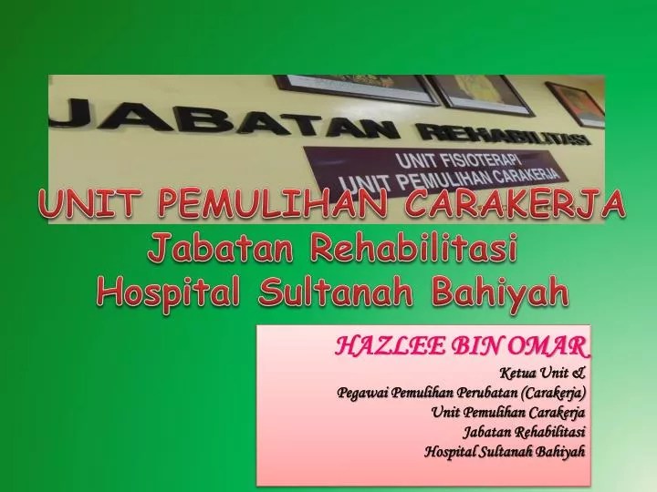 PPT UNIT PEMULIHAN CARAKERJA Jabatan Rehabilitasi Hospital Sultanah