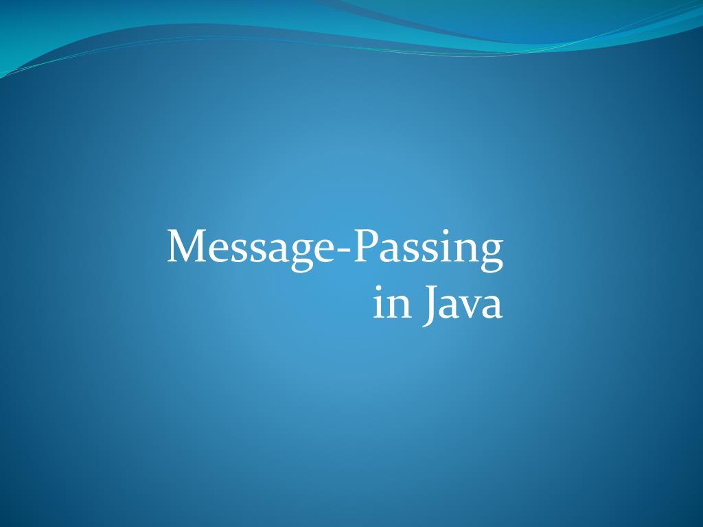 PPT M essage P assing in Java PowerPoint Presentation, free download