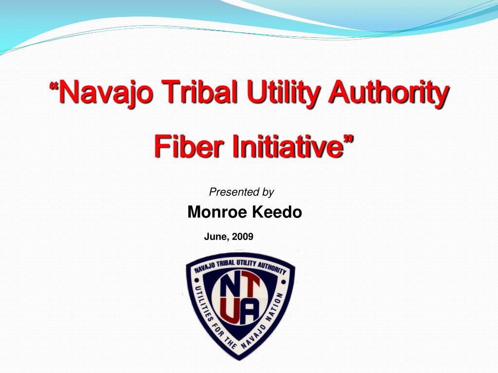 PPT “ Navajo Tribal Utility Authority Fiber Initiative” PowerPoint