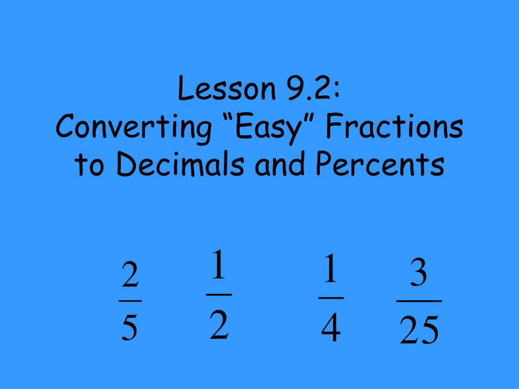 PPT Lesson 9.2 Converting “Easy” Fractions to Decimals and Percents