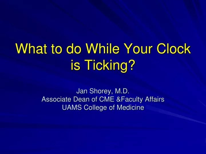 PPT What to do While Your Clock is Ticking? PowerPoint Presentation