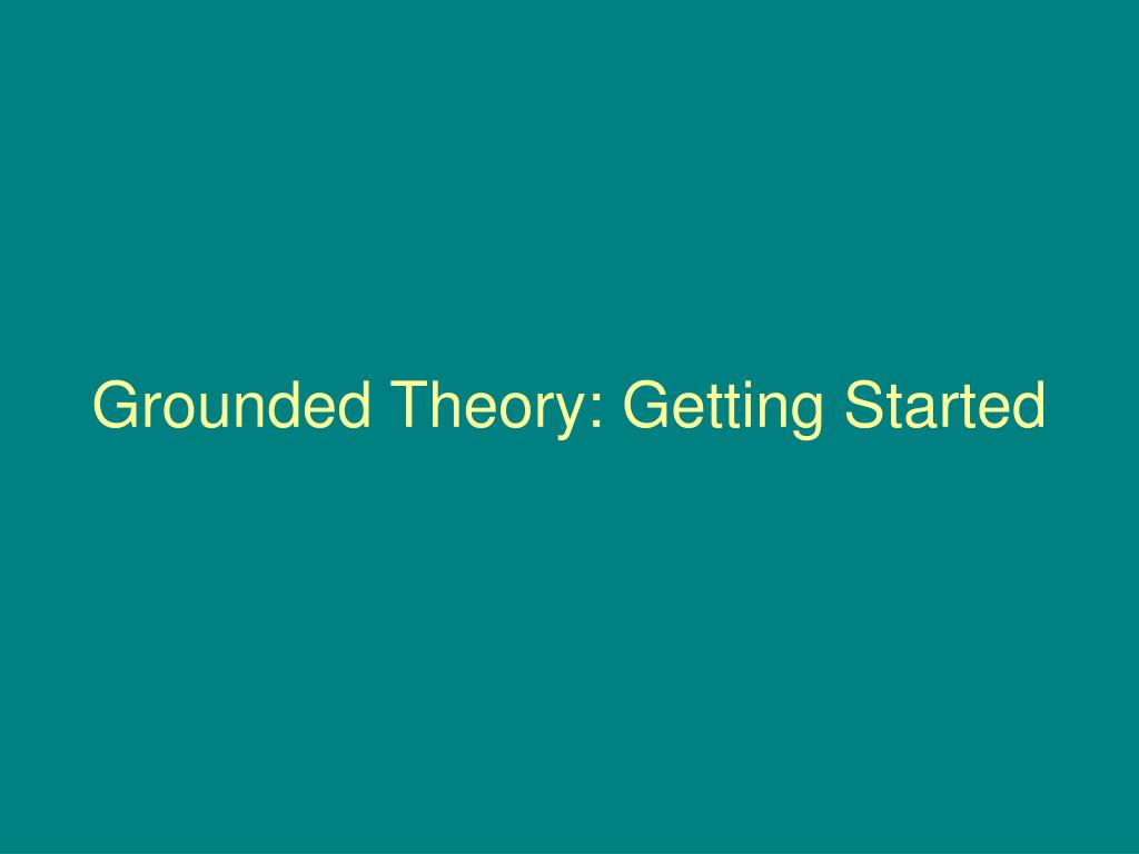 PPT Grounded Theory PowerPoint Presentation, free download ID4496370