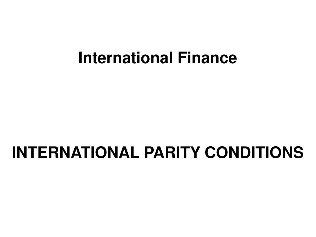 PPT International Finance INTERNATIONAL PARITY CONDITIONS PowerPoint