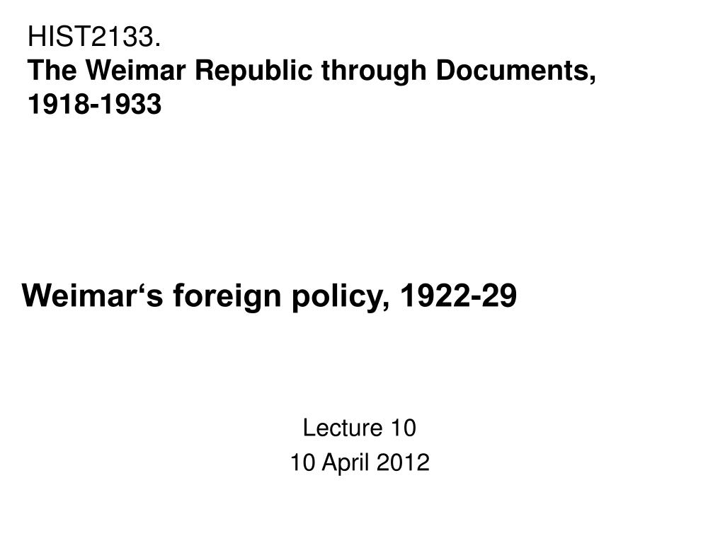 PPT Weimar‘s foreign policy, 192229 Lecture 10 10 April 2012