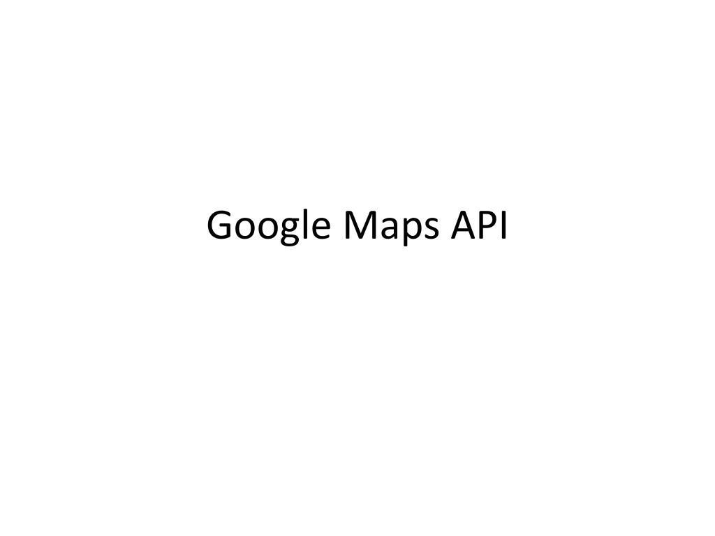 PPT Google Maps API PowerPoint Presentation, free download ID4528265