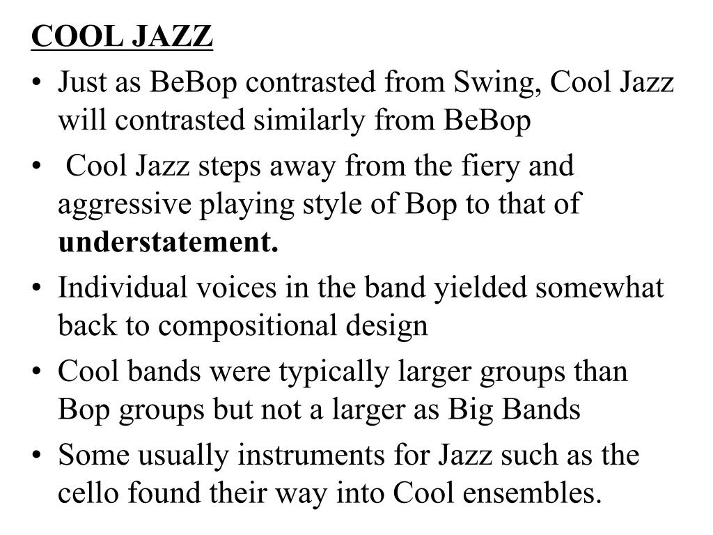 PPT COOL JAZZ Just as BeBop contrasted from Swing, Cool Jazz will