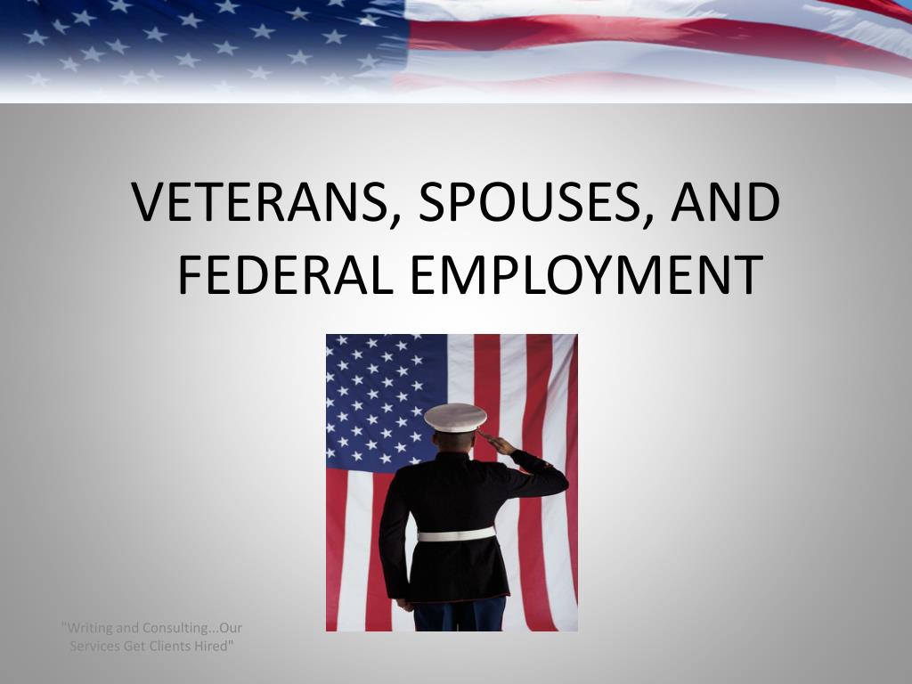 PPT VETERANS, SPOUSES, AND FEDERAL EMPLOYMENT PowerPoint Presentation
