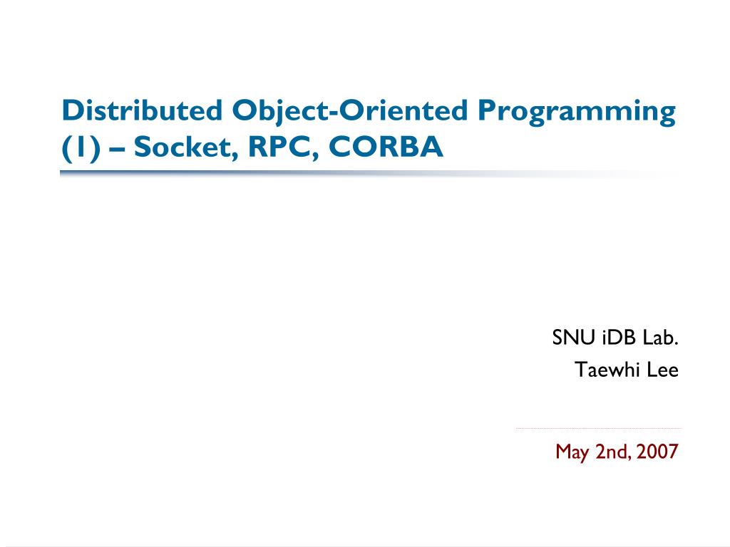 PPT Distributed ObjectOriented Programming (1) Socket, RPC, CORBA