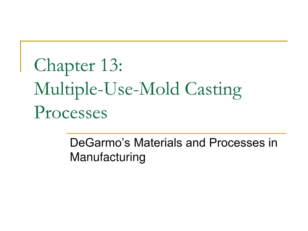 PPT Chapter 13 MultipleUseMold Casting Processes PowerPoint