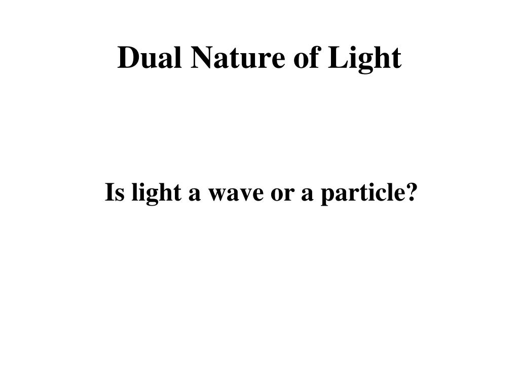 PPT Dual Nature of Light PowerPoint Presentation, free download ID