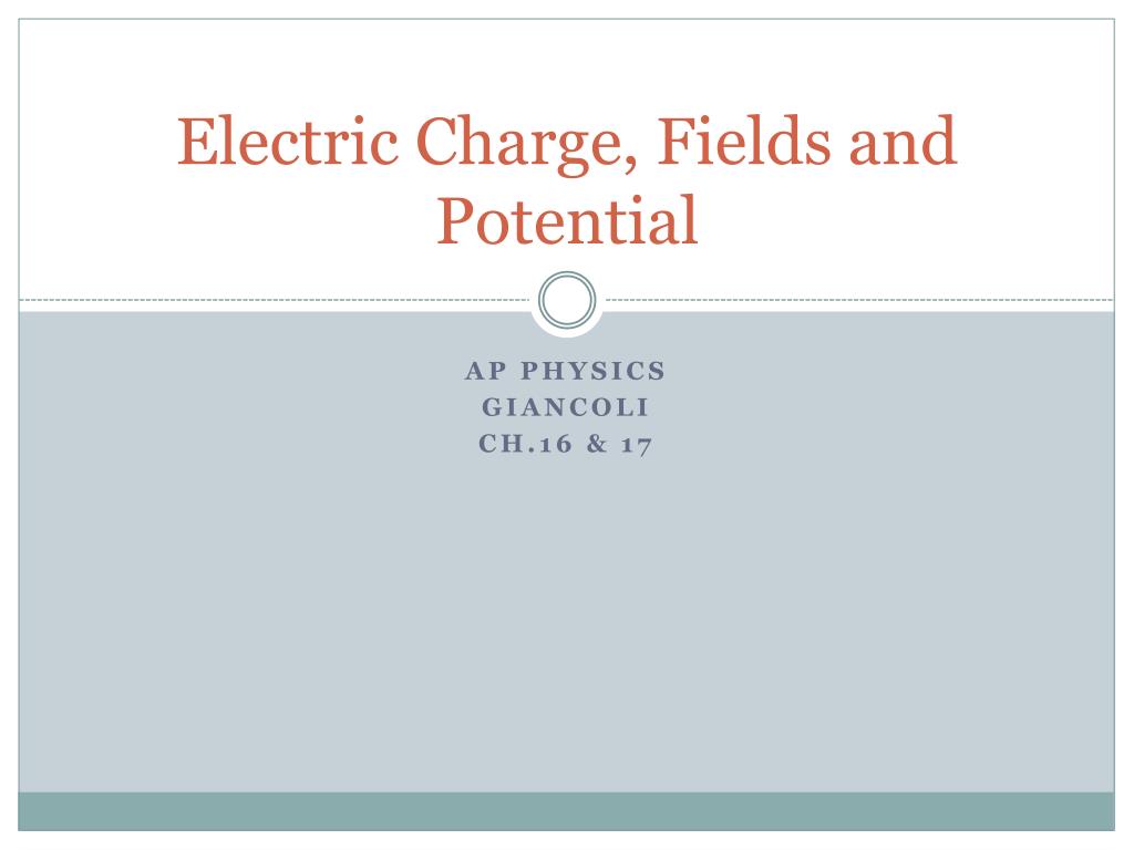 PPT Electric Charge, Fields and Potential PowerPoint Presentation