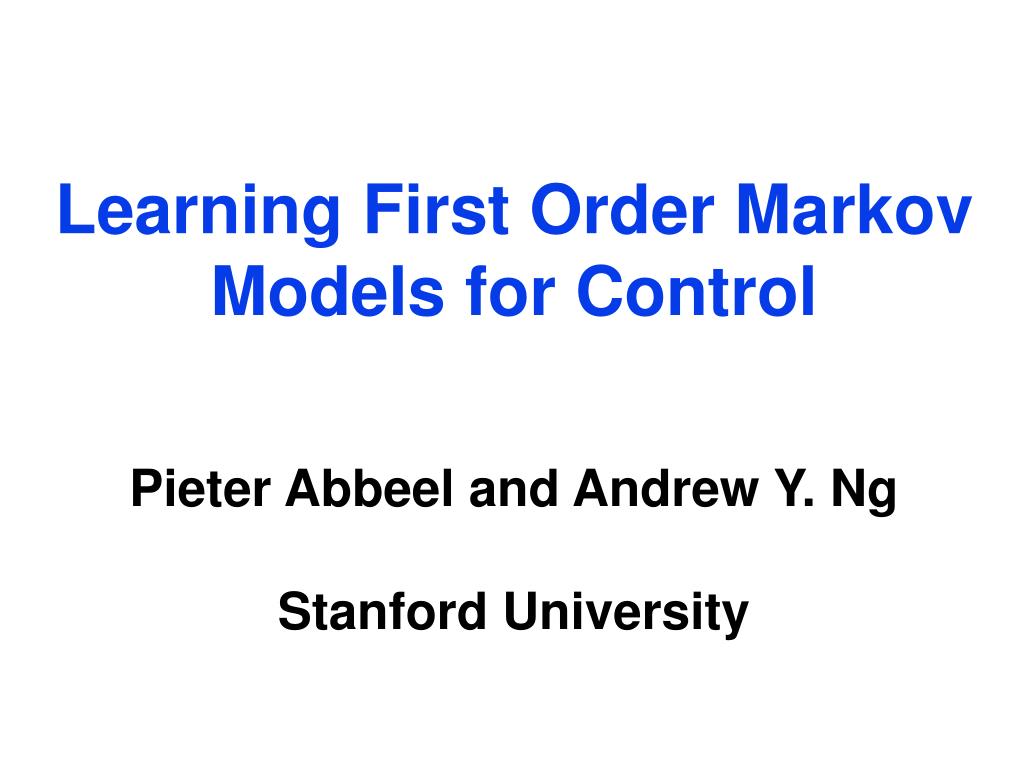 PPT Learning First Order Markov Models for Control Pieter Abbeel and