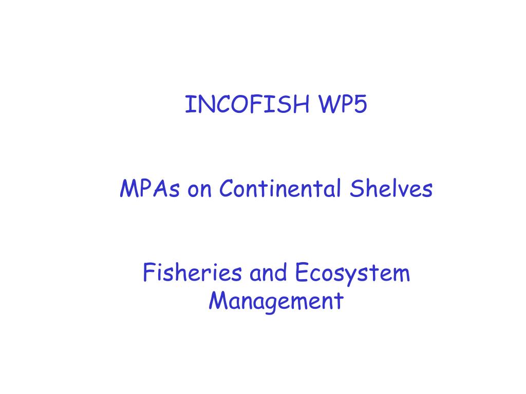 PPT INCOFISH WP5 MPAs on Continental Shelves Fisheries and Ecosystem