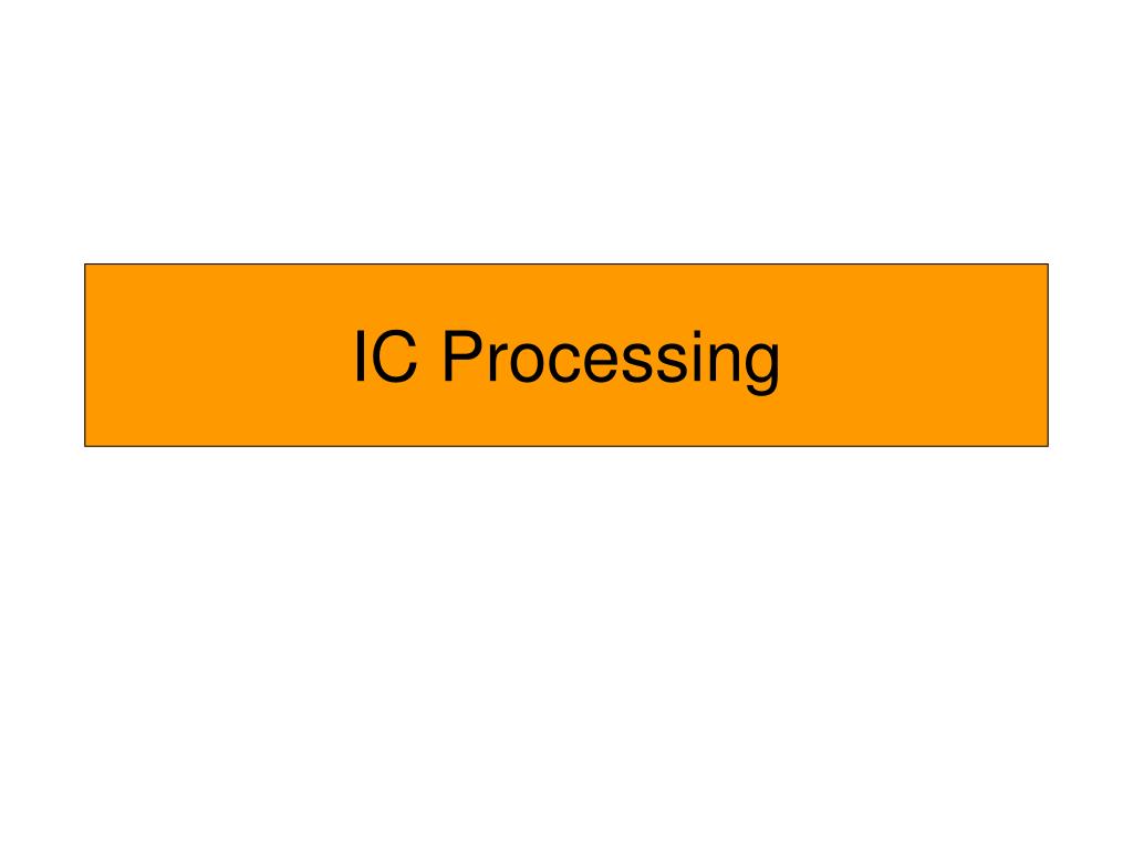 PPT IC Processing PowerPoint Presentation, free download ID4679190