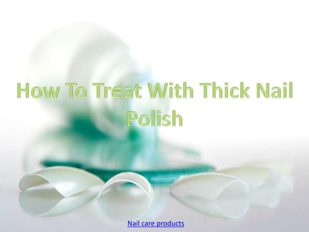 PPT How To Treat With Thick Nail Polish PowerPoint Presentation, free