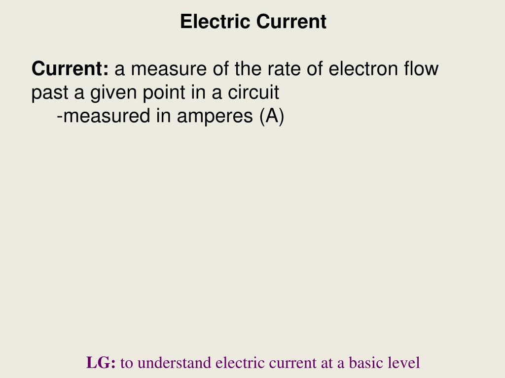 PPT Electric Current Current a measure of the rate of electron flow