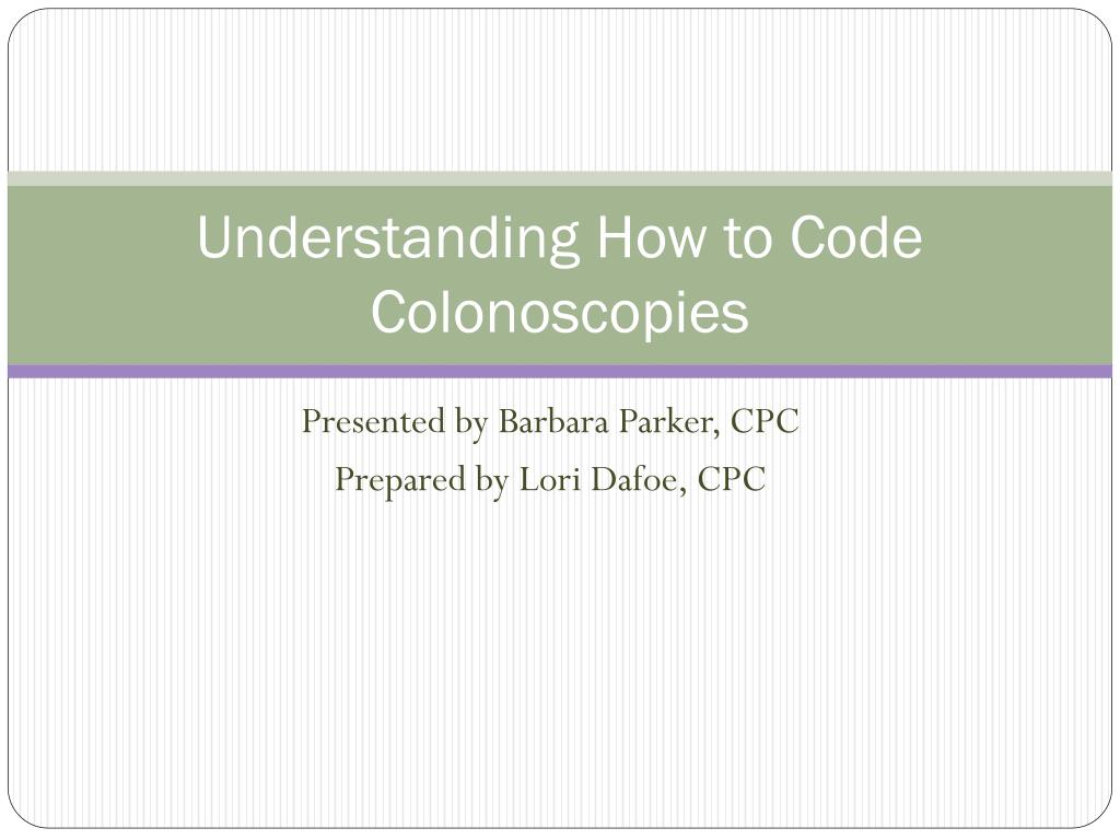 PPT Understanding How to Code Colonoscopies PowerPoint Presentation