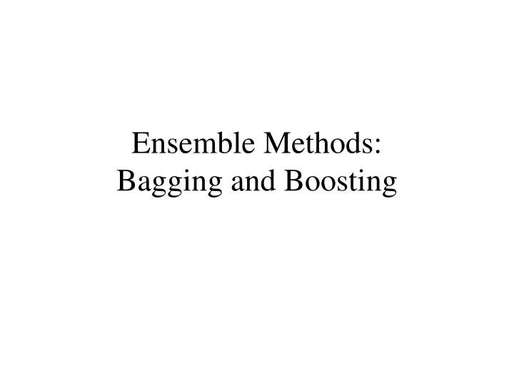 PPT Ensemble Methods Bagging and Boosting PowerPoint Presentation