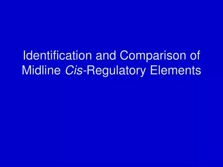 PPT Identification and Comparison of Midline Cis Regulatory Elements